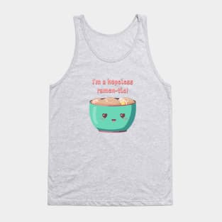 I'm a hopeless ramen-tic! Tank Top